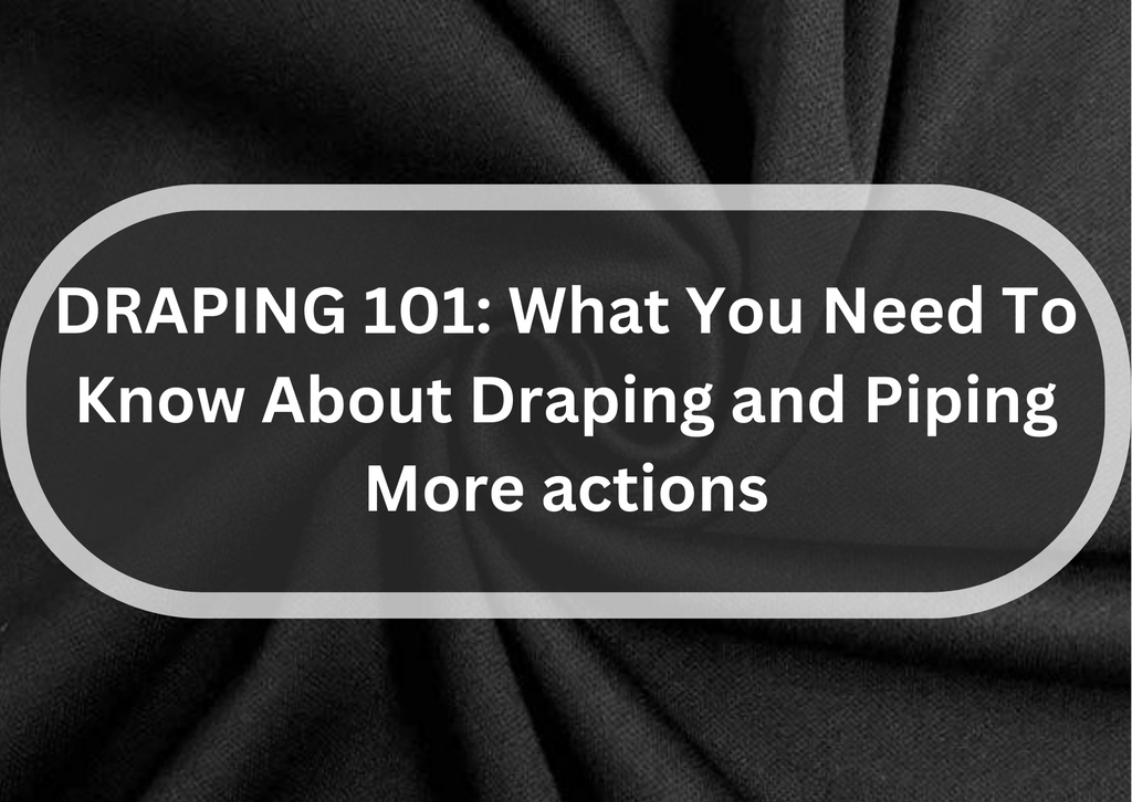 DRAPING 101: What You Need To Know About Draping and Piping